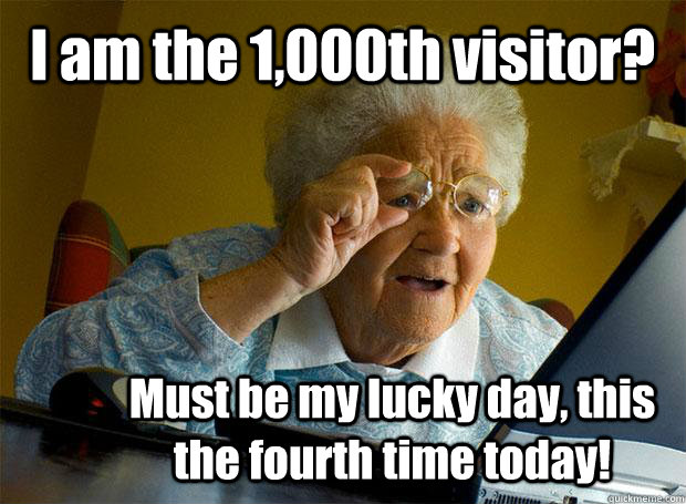 I am the 1,000th visitor? Must be my lucky day, this the fourth time today!  Grandma finds the Internet