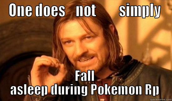 ONE DOES    NOT         SIMPLY FALL ASLEEP DURING POKEMON RP Boromir