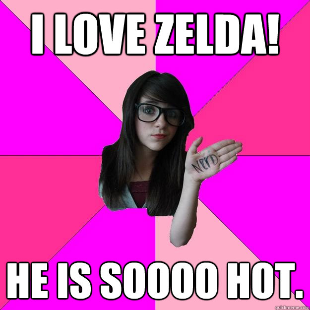 I love Zelda! He is Soooo hot.   Idiot Nerd Girl