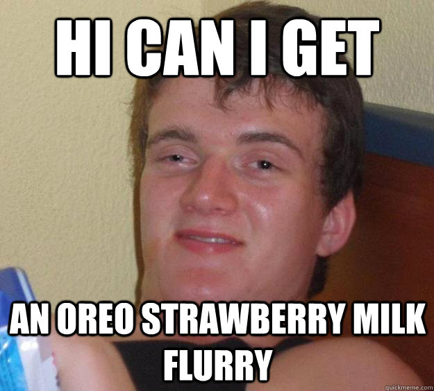 Hi can i get an oreo strawberry milk flurry  10 Guy