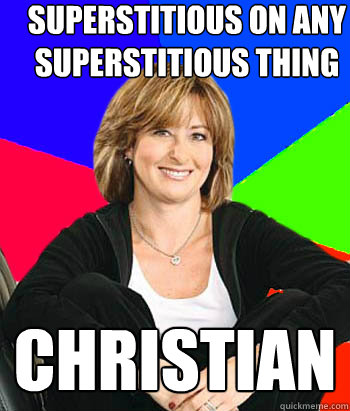 superstitious on any superstitious thing christian - superstitious on any superstitious thing christian  Sheltering Suburban Mom