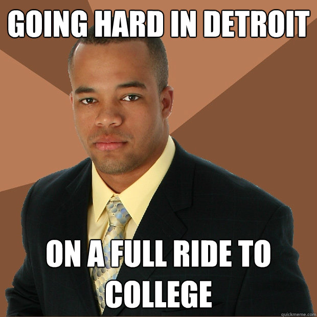 Going hard in Detroit On a full ride to college  Successful Black Man