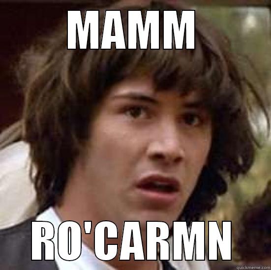 Naples funny - MAMM RO'CARMN conspiracy keanu