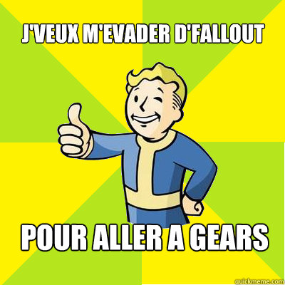 J'veux m'evader d'fallout  POUR ALLER A GEARS
  Fallout new vegas