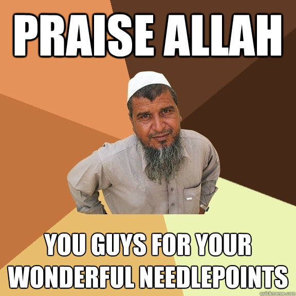 PRAISE ALLAH  you guys for your wonderful needlepoints - PRAISE ALLAH  you guys for your wonderful needlepoints  Ordinary Muslim Man