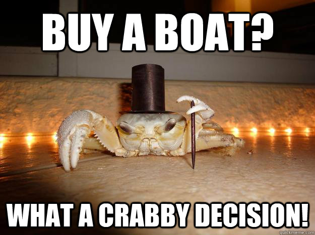 Buy a boat? what a crabby decision!  Fancy Crab