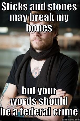 STICKS AND STONES MAY BREAK MY BONES BUT YOUR WORDS SHOULD BE A FEDERAL CRIME Hipster Barista