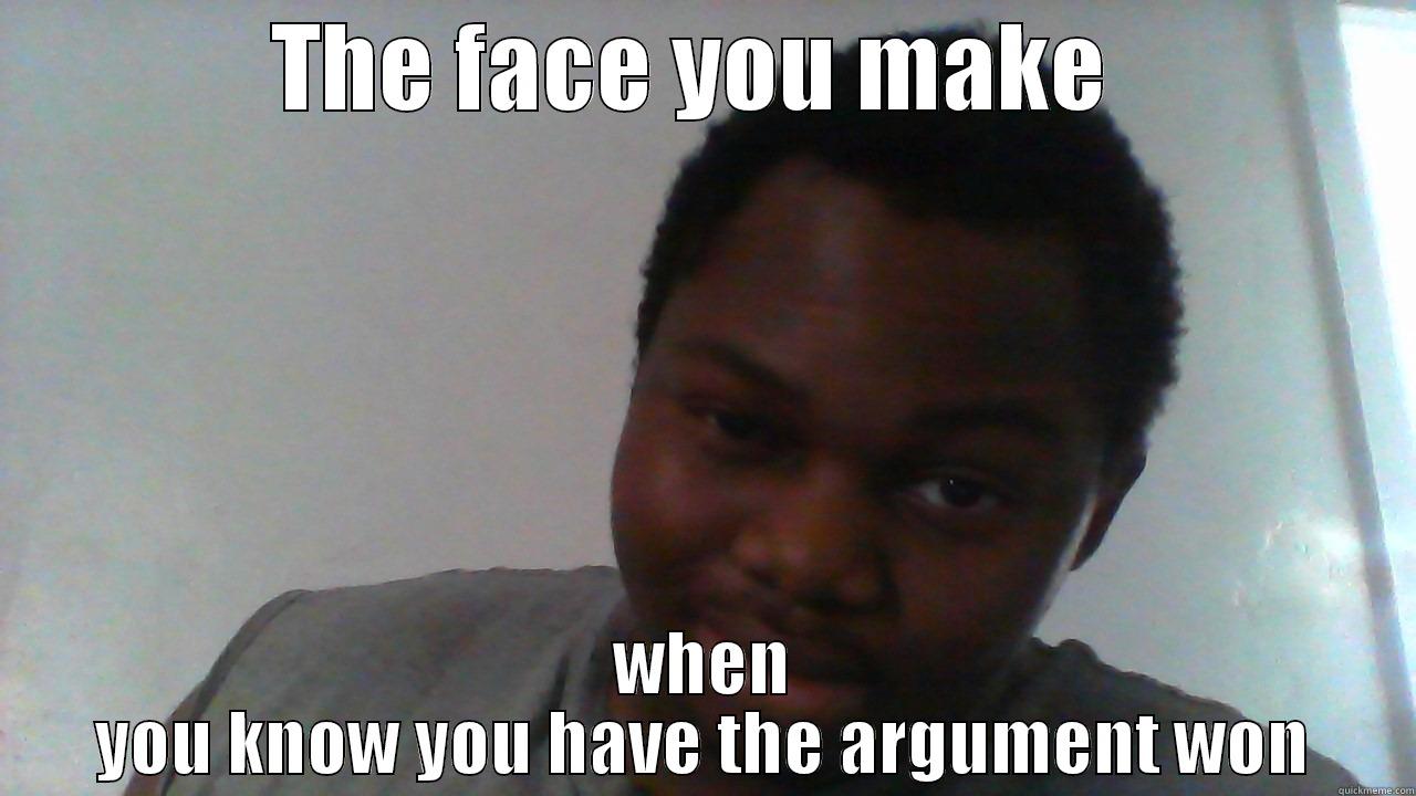 I'm bout to shit on you!! - THE FACE YOU MAKE  WHEN YOU KNOW YOU HAVE THE ARGUMENT WON Misc