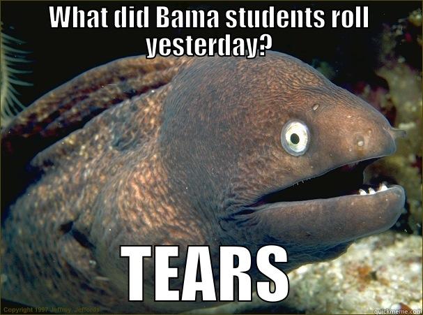 OU vs Bama - WHAT DID BAMA STUDENTS ROLL YESTERDAY? TEARS Bad Joke Eel