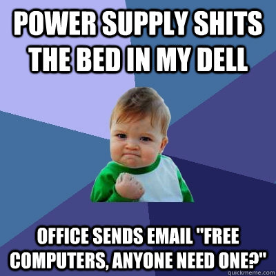 Power supply shits the bed in my dell office sends email 
