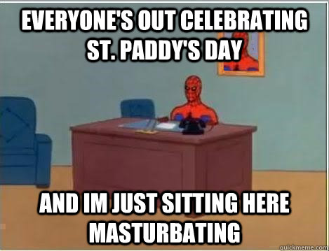 everyone's out celebrating st. paddy's day and im just sitting here masturbating  Spiderman Desk