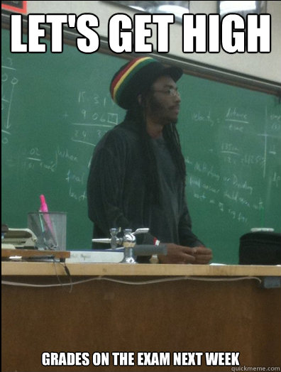 Let's get high grades on the exam next week  Rasta Science Teacher