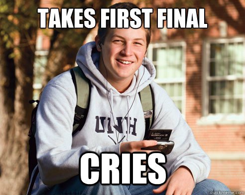 Takes first final cries  College Freshman