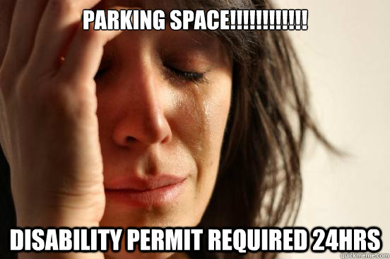 Parking space!!!!!!!!!!!! Disability permit required 24hrs  First World Problems