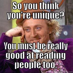 SO YOU THINK YOU'RE UNIQUE? YOU MUST BE REALLY GOOD AT READING PEOPLE TOO. Creepy Wonka