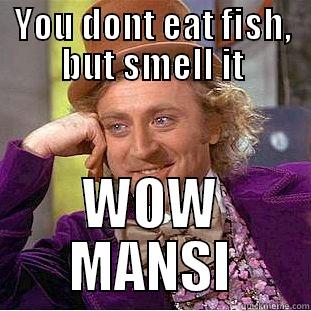 masni SCNSACS  - YOU DONT EAT FISH, BUT SMELL IT WOW MANSI Creepy Wonka