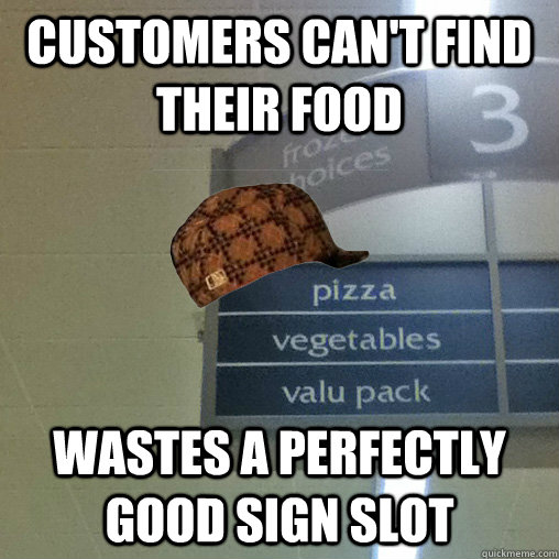 Customers can't find their food Wastes a perfectly good sign slot  Scumbag Safeway