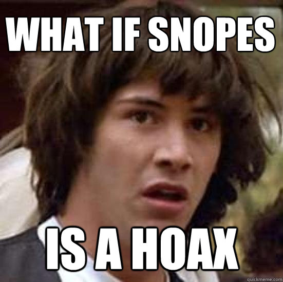 What if snopes is a hoax  conspiracy keanu