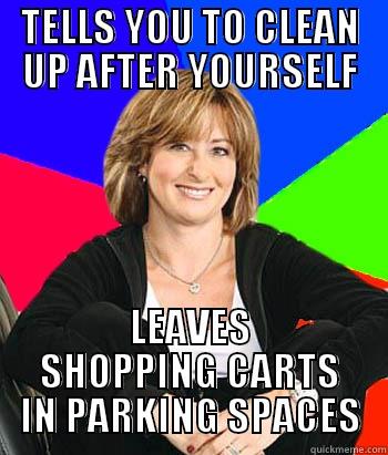 SHOPPING CART MOM - TELLS YOU TO CLEAN UP AFTER YOURSELF LEAVES SHOPPING CARTS IN PARKING SPACES Sheltering Suburban Mom
