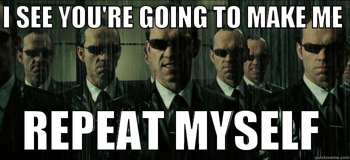 Agent Smith Replication - I SEE YOU'RE GOING TO MAKE ME  REPEAT MYSELF Misc