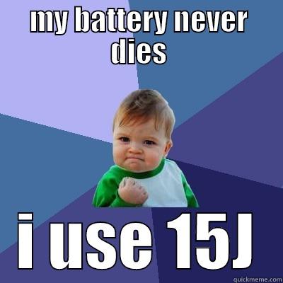 Dude! ive got power!! - MY BATTERY NEVER DIES I USE 15J Success Kid