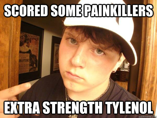 scored SOME PAinkillers extra strength tylenol - scored SOME PAinkillers extra strength tylenol  Suburban Gangster