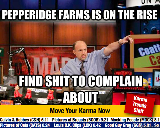 Pepperidge farms is on the rise Find shit to complain about  Mad Karma with Jim Cramer