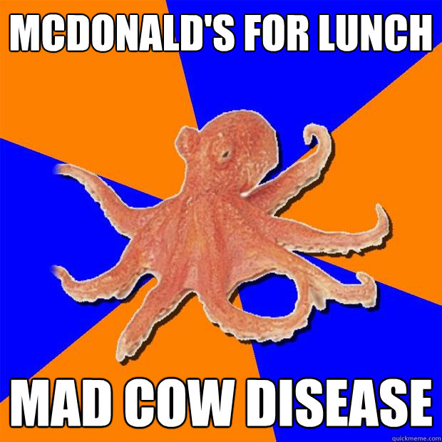 mcdonald's for lunch mad cow disease - mcdonald's for lunch mad cow disease  Online Diagnosis Octopus