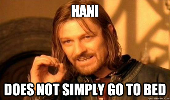 Hani does not simply go to bed  Boromir