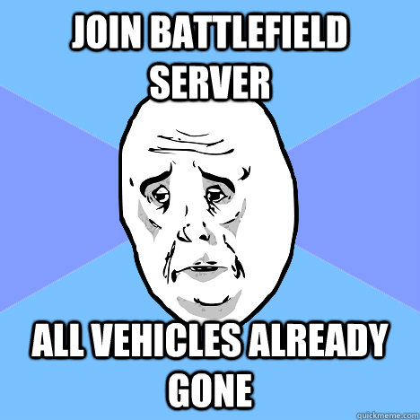 Join Battlefield server All Vehicles already gone  Okay Guy