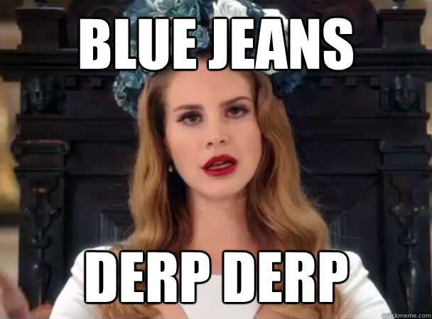 Blue Jeans Derp Derp  