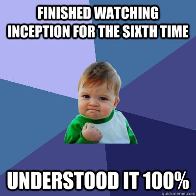 Finished watching inception for the sixth time understood it 100%  Success Kid