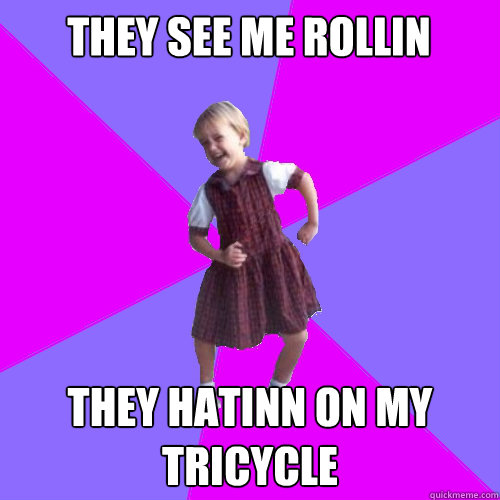 THEY SEE ME ROLLIN THEY HATINN ON MY TRICYCLE - THEY SEE ME ROLLIN THEY HATINN ON MY TRICYCLE  Socially awesome kindergartener
