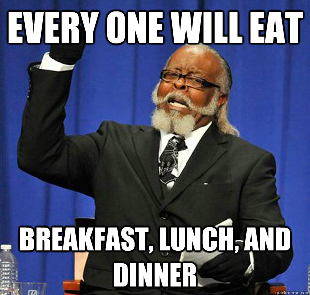 every one will eat breakfast, lunch, and dinner  Jimmy McMillan