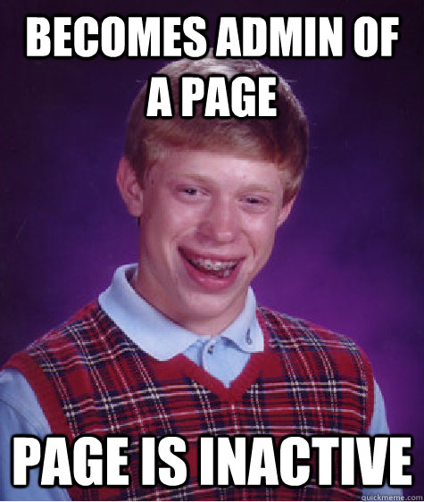 Becomes Admin of a page Page is inactive  Bad Luck Brian