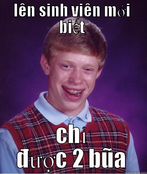 LÊN SINH VIÊN MỚI BIẾT CHỈ ĐƯỢC 2 BŨA Bad Luck Brian