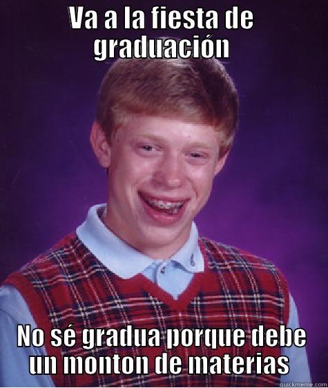 VA A LA FIESTA DE GRADUACIÓN NO SÉ GRADUA PORQUE DEBE UN MONTON DE MATERIAS  Bad Luck Brian