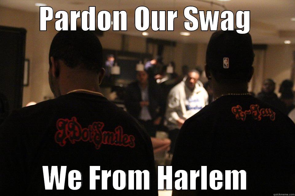 PARDON OUR SWAG WE FROM HARLEM Misc