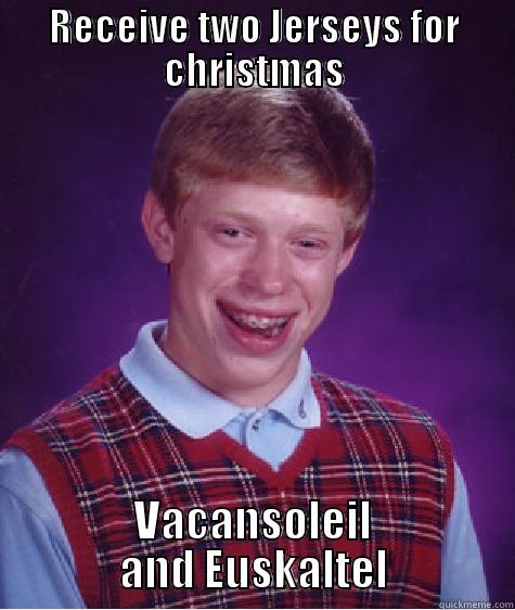 RECEIVE TWO JERSEYS FOR CHRISTMAS VACANSOLEIL AND EUSKALTEL Bad Luck Brian