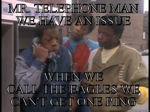 Telephone man Philly - MR. TELEPHONE MAN WE HAVE AN ISSUE WHEN WE CALL THE EAGLES WE CAN'T GET ONE RING Misc