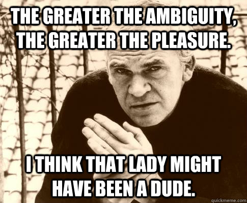 The greater the ambiguity, the greater the pleasure. I think that lady might have been a dude.  