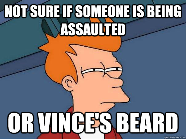 Not sure if someone is being assaulted Or Vince's beard - Not sure if someone is being assaulted Or Vince's beard  Futurama Fry