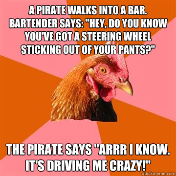 a pirate walks into a bar. Bartender says: 