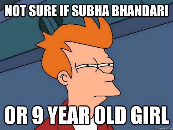 not sure if subha bhandari Or 9 year old girl  Futurama Fry