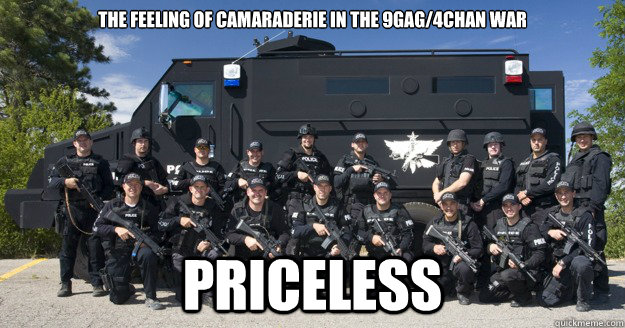 The feeling of camaraderie in the 9gag/4chan WAR PRICELESS - The feeling of camaraderie in the 9gag/4chan WAR PRICELESS  9gag WON!