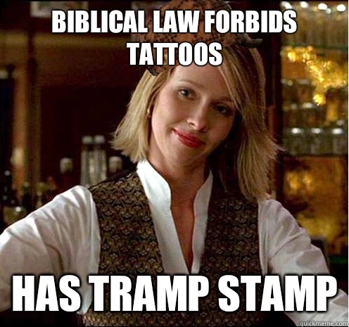 Biblical law forbids tattoos has tramp stamp - Biblical law forbids tattoos has tramp stamp  Scumbag Christian Girl