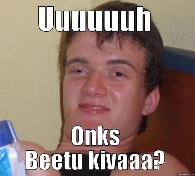 UUUUUUH ONKS BEETU KIVAAA? 10 Guy