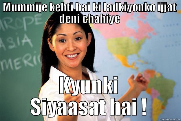 Mummy Says - MUMMIJE KEHTI HAI KI LADKIYONKO IJJAT DENI CHAHIYE KYUNKI SIYAASAT HAI ! Unhelpful High School Teacher