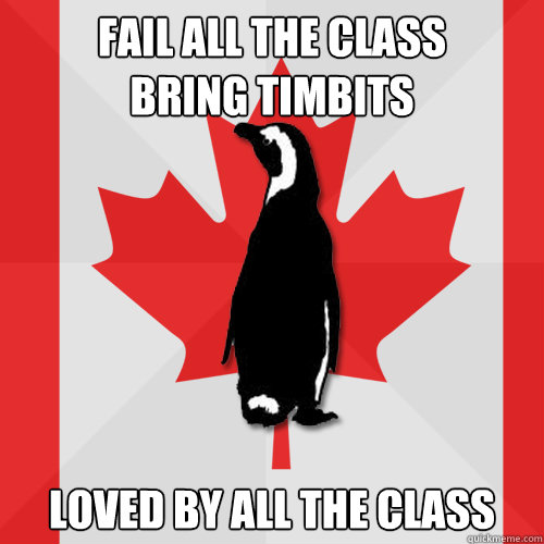 Fail all the class
bring timbits loved by all the class - Fail all the class
bring timbits loved by all the class  Socially Canadian Penguin