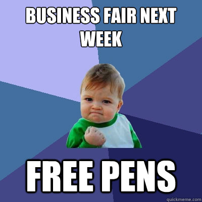 Business fair next week free pens  Success Kid